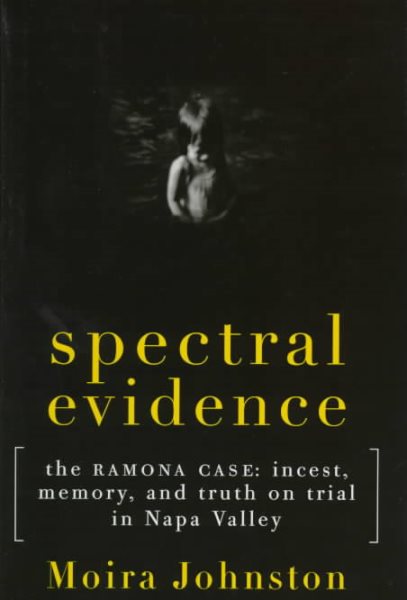 Spectral Evidence: The Ramona Case : Incest, Memory, and Truth on Trial in Napa Valley cover