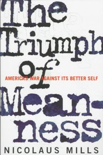 The Triumph of Meanness: America's War Against Its Better Self