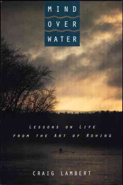 Mind over Water: Lessons on Life from the Art of Rowing cover