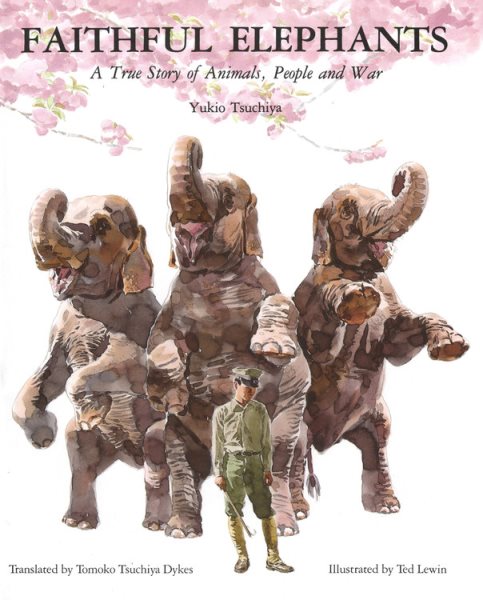 Faithful Elephants: A True Story of Animals, People, and War cover