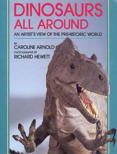 Dinosaurs All Around: An Artist's View of the Prehistoric World cover