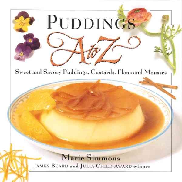 Puddings A to Z: Sweet & Savory Puddings, Custards, Flans & Mousses (To Z Series)