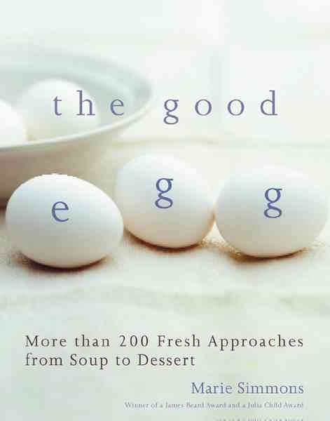 The Good Egg: More Than 200 Fresh Approaches from Soup to Dessert cover