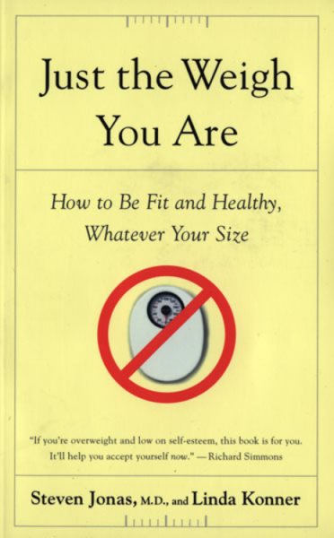 Just the Weigh You Are: How to Be Fit and Healthy, Whatever Your Size