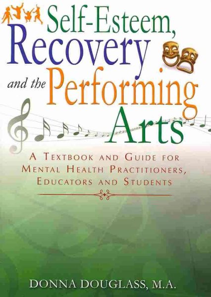 Self-Esteem, Recovery and the Performing Arts: A Textbook and Guide for Mental Health Practitioners, Educators and Students