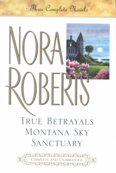 True Betrayals; Montana Sky; Sanctuary: Three Complete Novels cover