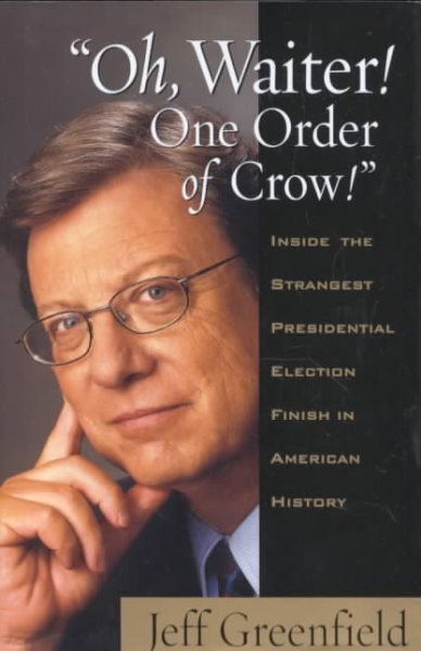 Oh, Waiter! One Order of Crow!: Inside the Strangest Presidential Election Finish in American History cover