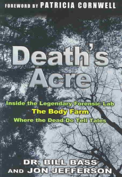 Death's Acre: Inside the Legendary Forensic Lab, The Body Farm, Where the Dead Do Tell Tales (includes 16 pages of B&W photos) cover