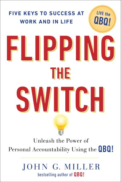 Flipping the Switch: Unleash the Power of Personal Accountability Using the QBQ! cover