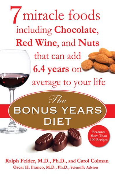 The Bonus Years Diet: 7 Miracle Foods Including Chocolate, Red Wine, and Nuts That Can Add 6.4 Yearson Average to Your Life cover