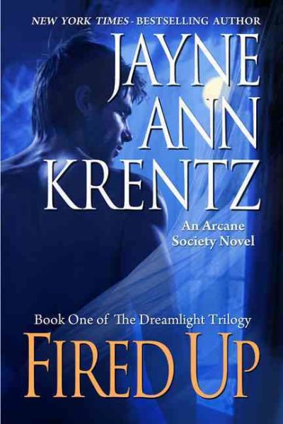Fired Up: Book One of the Dreamlight Trilogy (Arcane Society, No. 7)