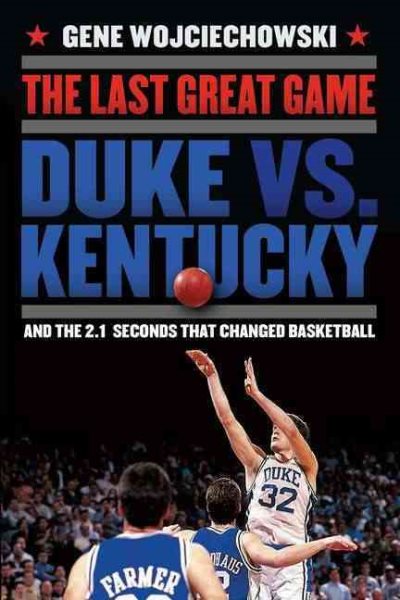 The Last Great Game: Duke vs. Kentucky and the 2.1 Seconds That Changed Basketball cover