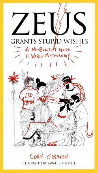 Zeus Grants Stupid Wishes: A No-Bullshit Guide to World Mythology cover