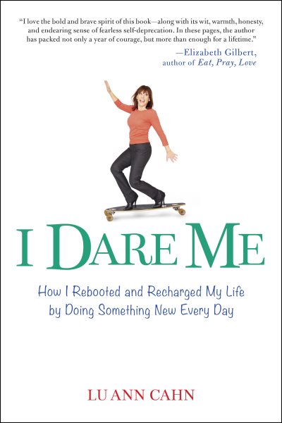 I Dare Me: How I Rebooted and Recharged My Life by Doing Something New Every Day cover