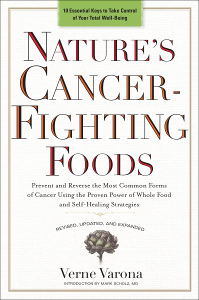 Nature's Cancer-Fighting Foods: Prevent and Reverse the Most Common Forms of Cancer Using the Proven Power of Whole Food and Self-Healing Strategies cover