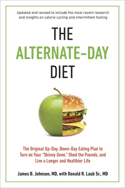 The Alternate-Day Diet Revised: The Original Up-Day, Down-Day Eating Plan to Turn on Your "Skinny Gene," Shed the Pounds, and Live a Longer and Healthier Life cover