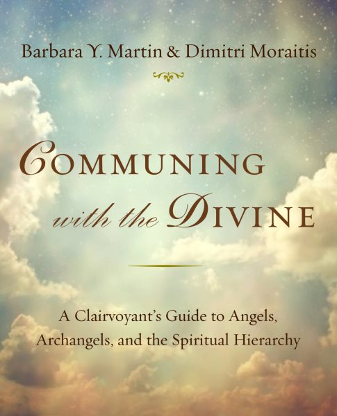 Communing with the Divine: A Clairvoyant's Guide to Angels, Archangels, and the Spiritual Hierarchy cover
