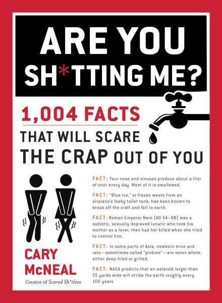 Are You Sh*tting Me?: 1,004 Facts That Will Scare the Crap Out of You cover