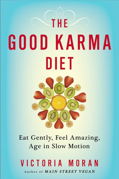 The Good Karma Diet: Eat Gently, Feel Amazing, Age in Slow Motion cover