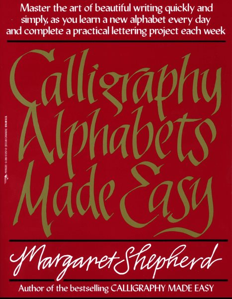 Calligraphy Alphabets Made Easy: Master the Art of Beautiful Writing Quickly and Simply, as You Learn a New cover