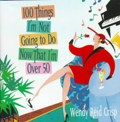 100 Things I'm Not Going to Do Now That I'm over 50 cover