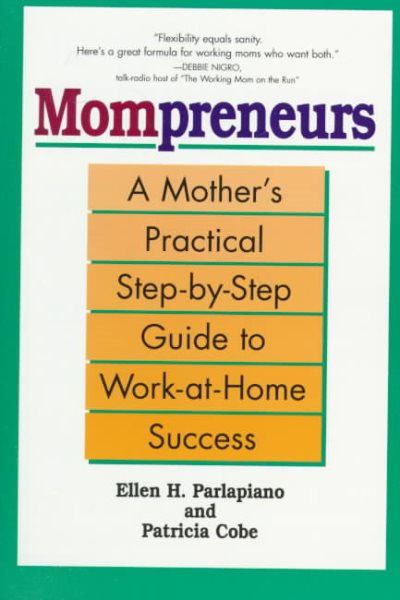 Mompreneurs: A Mother's Practical Step-by-Step Guide to Work-at-Home Success