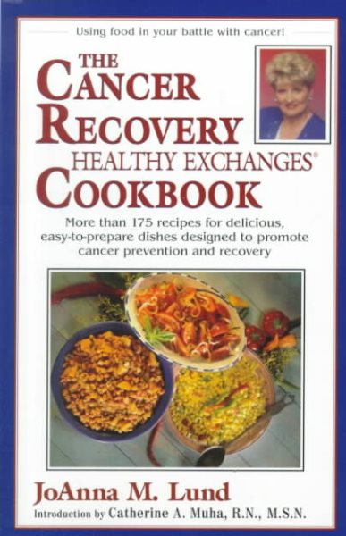 The Cancer Recovery Healthy Exchanges Cookbook: More Than 175 Recipes for Delicious, Easy-to-Prepare Dishes Designed to Promote Cancer Prevention and Recovery (Healthy Exchanges Cookbooks) cover