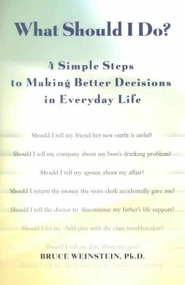 What SHould I Do?: 4 Simple Steps to Making Better Decisions in Everyday Life cover