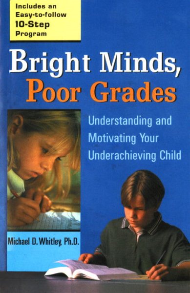 Bright Minds, Poor Grades: Understanding and Motivating your Underachieving Child cover