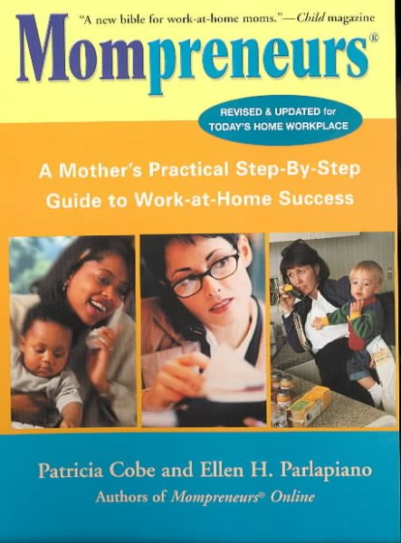 Mompreneurs (R): A Mother's Practical Step-by-Step Guide to Work-at-Home Success, Revised and Updated for Today's Home Workplace