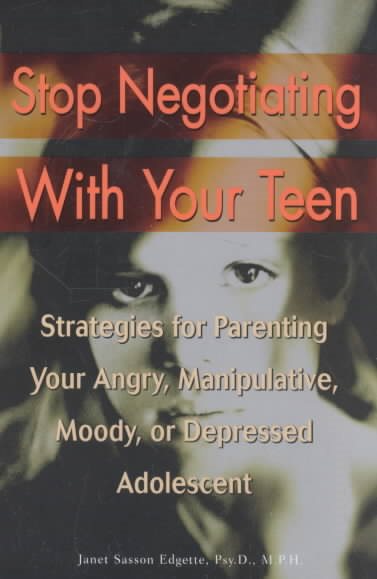 Stop Negotiating with Your Teen: Strategies for Parenting your Angry Manipulative Moody or Depressed Adolescent cover