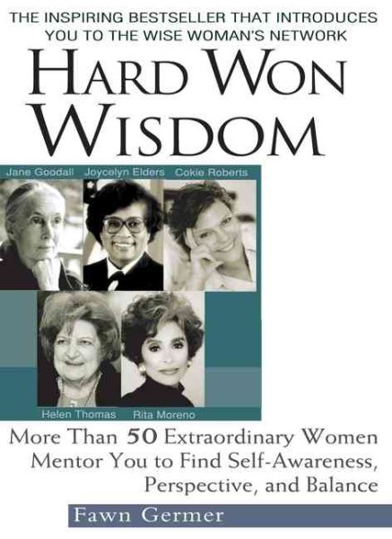 Hard Won Wisdom: More Than 50 Extraordinary Women Mentor You to Find cover