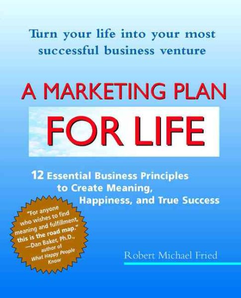 A Marketing Plan for Life: 12 Essential Business Principles to Create Meaning, Happiness, and True Success cover