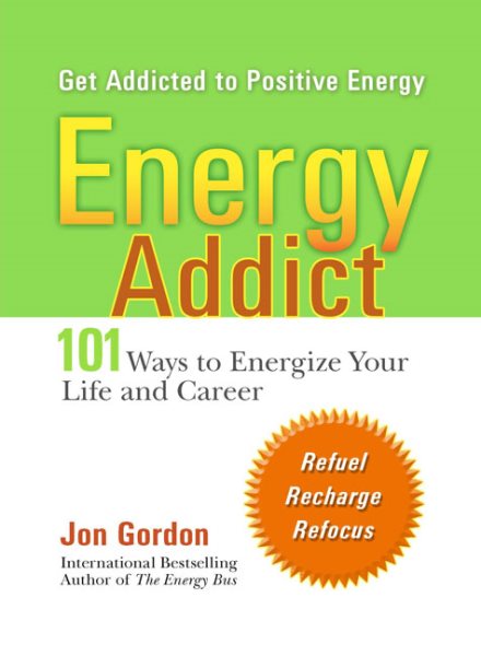 Energy Addict: 101 Physical, Mental, and Spiritual Ways to Energize Your Life cover