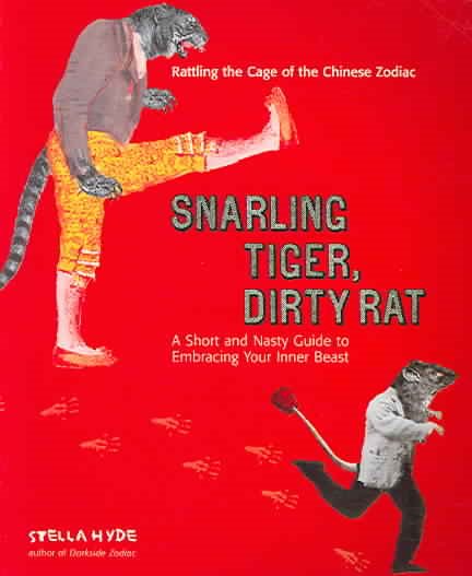 Snarling Tiger, Dirty Rat: A Short and Nasty Guide to Embracing  Your Inner Beast cover