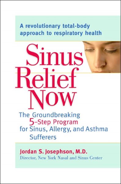 Sinus Relief Now: The Ground-Breaking 5-Step Program for Sinus, Allergy, and AsthmaSufferers cover