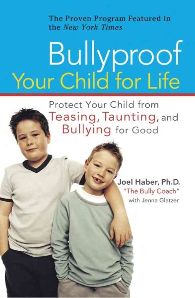 Bullyproof Your Child For Life: Protect Your Child from Teasing, Taunting, and Bullying forGood