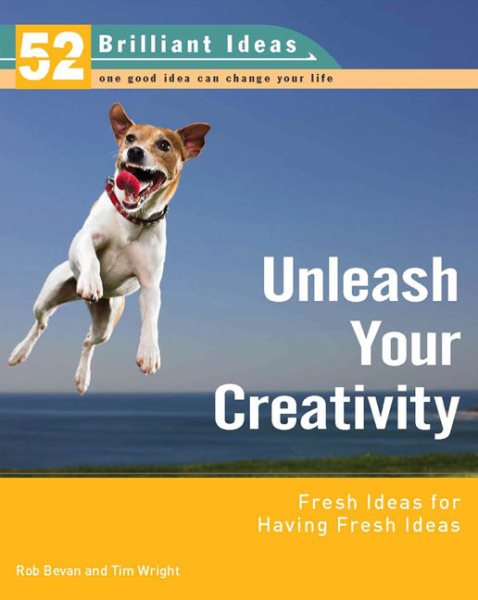 Unleash Your Creativity (52 Brilliant Ideas): Fresh Ideas for Having Fresh Ideas cover