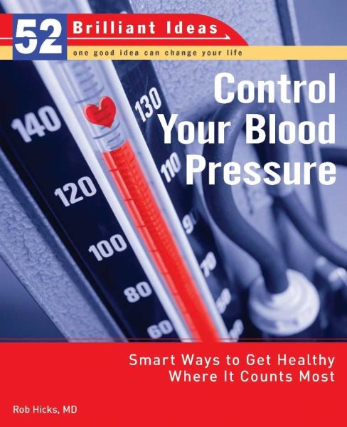 Control Your Blood Pressure (52 Brilliant Ideas): Smart Ways to Get Healthy Where It Counts Most