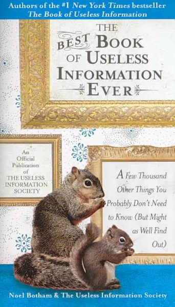 The Best Book of Useless Information Ever: A Few Thousand Other Things You Probably Don't Need to Know (But Might as Well Find Out) cover