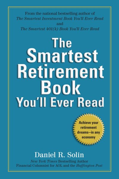 The Smartest Retirement Book You'll Ever Read: Achieve Your Retirement Dreams--in Any Economy cover