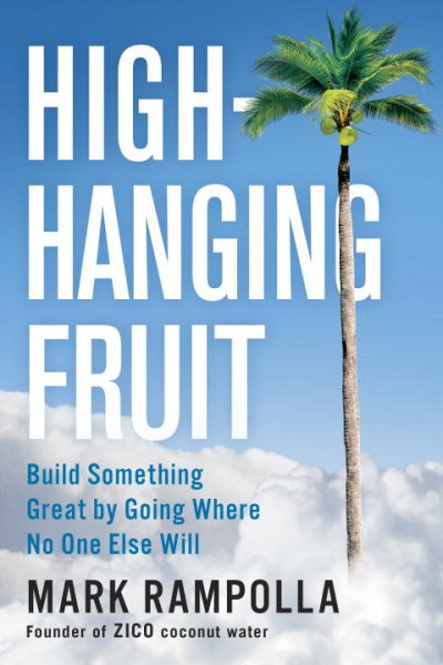 High-Hanging Fruit: Build Something Great by Going Where No One Else Will cover