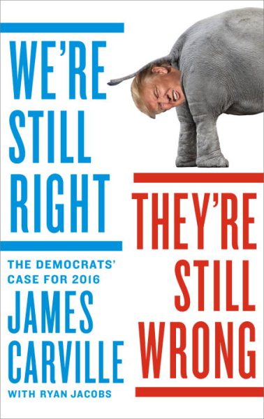 We're Still Right, They're Still Wrong: The Democrats' Case for 2016 cover