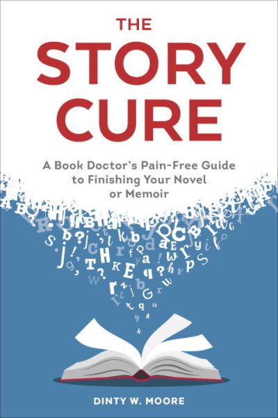 The Story Cure: A Book Doctor's Pain-Free Guide to Finishing Your Novel or Memoir cover
