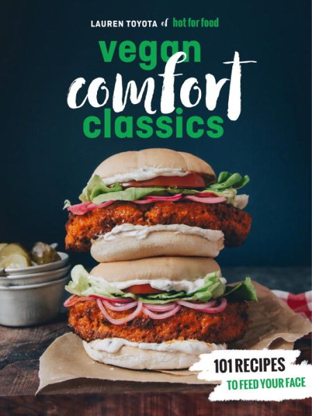Hot for Food Vegan Comfort Classics: 101 Recipes to Feed Your Face [A Cookbook] cover