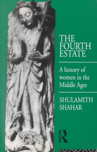 The Fourth Estate: A History of Women in the Middle Ages