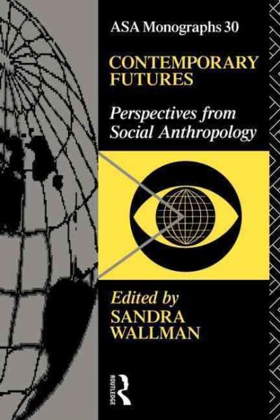 Contemporary Futures: Perspectives from Social Anthropology (ASA Monographs) cover