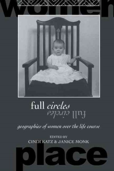 Full Circles: Geographies of Women over the Life Course (Routledge International Studies of Women and Place) cover
