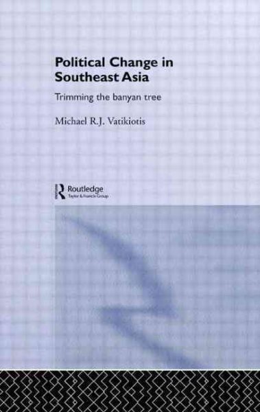 Political Change in Southeast Asia: Trimming the Banyan Tree (Politics in Asia Series) cover