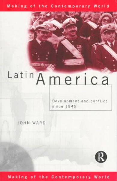 Latin America: Development and Conflict since 1945 (The Making of the Contemporary World) cover